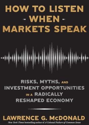 How to Listen When Markets Speak by Lawrence McDonald and James Robinson