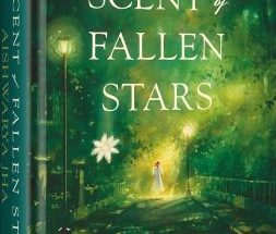 The Scent of Fallen Stars by Aishwarya Jha