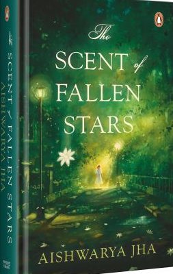 The Scent of Fallen Stars by Aishwarya Jha