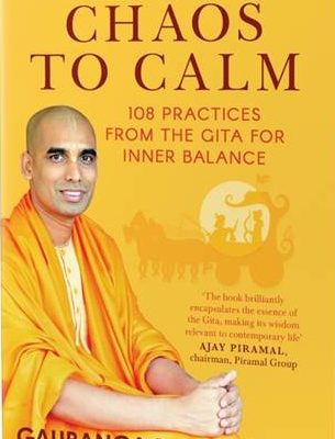 From Chaos To Calm by Gauranga Darshan Das 108 Practices from the Gita for Inner Balance