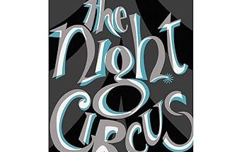 The Night Circus by Erin Morgenstern: A Spellbinding Tale of Magic, Fate, and Forbidden Love